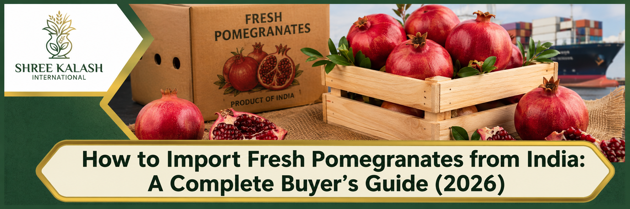 How to Import Fresh Pomegranates from India: A Complete Buyer's Guide (2026)